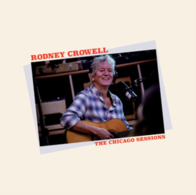 Rodney Crowell - The Chicago Sessions (Vinyl)