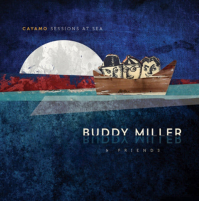 Buddy Miller & Friends - Cayamo Sessions At Sea (CD)