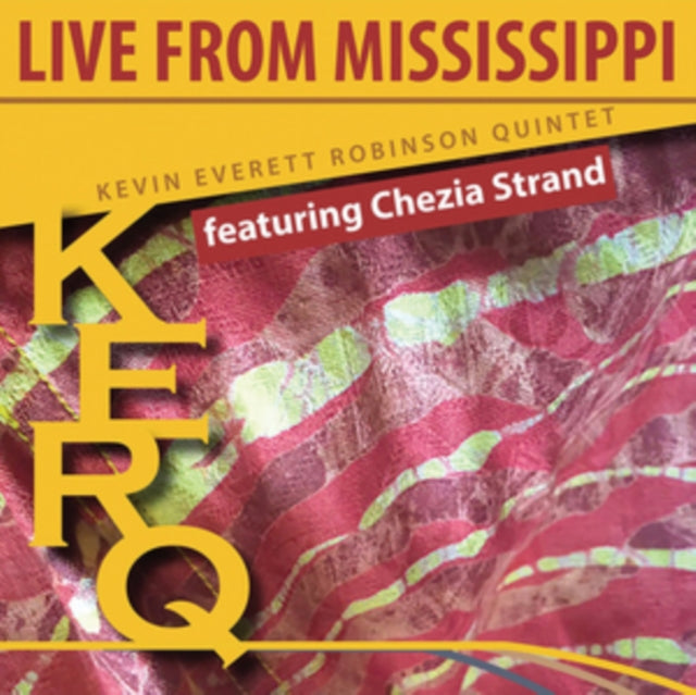 Kevin Everett Robinson Quintet Featuring Chezia Strand - Kerq: Live From Mississippi (CD)