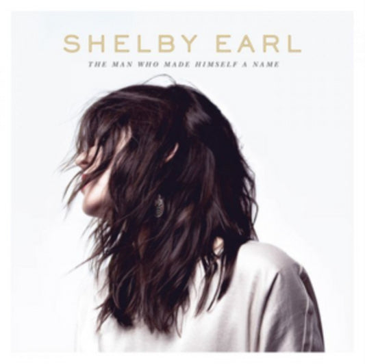 Shelby Earl - The Man Who Made Himself A Name (Vinyl)