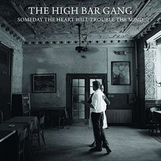 High Bar Gang - Someday The Heart Will Trouble The Mind (CD)