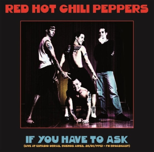 Red Hot Chili Peppers - If You Have To Ask: Live At Estadio Obras. Bueneos Aires 26 / 01 / 1993 (Vinyl)