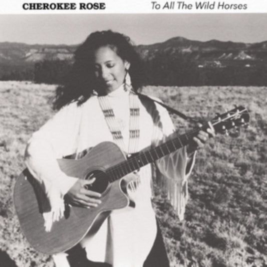 Cherokee Rose - To All The Wild Horses (CD)