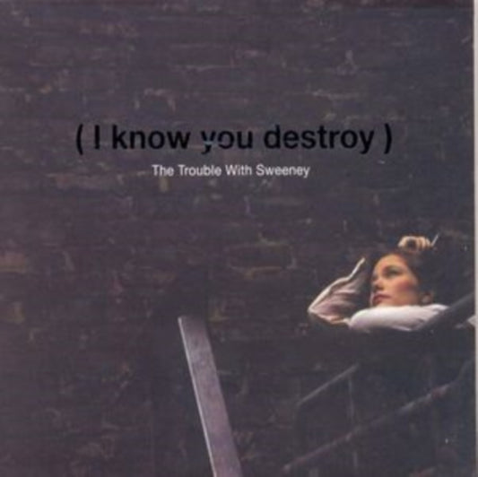 Trouble With Sweeney - I Know You Destroy! (CD)
