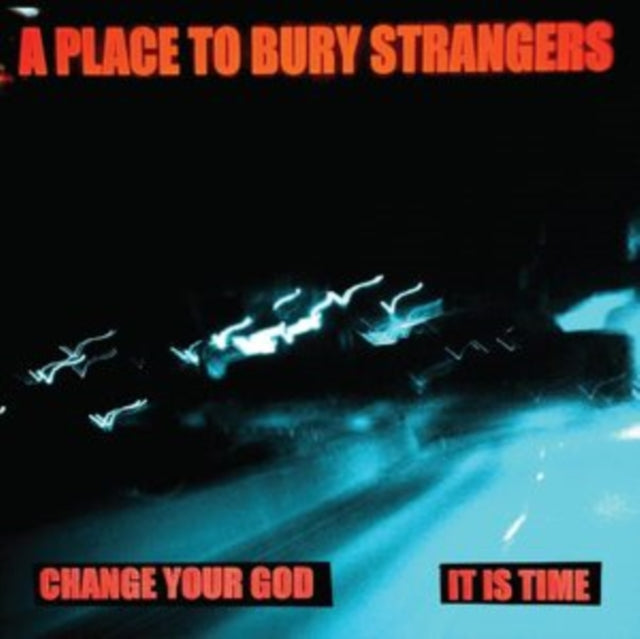 A Place To Bury Strangers - Change Your God / Is It Time (White Vinyl) - (7 Inch Single)