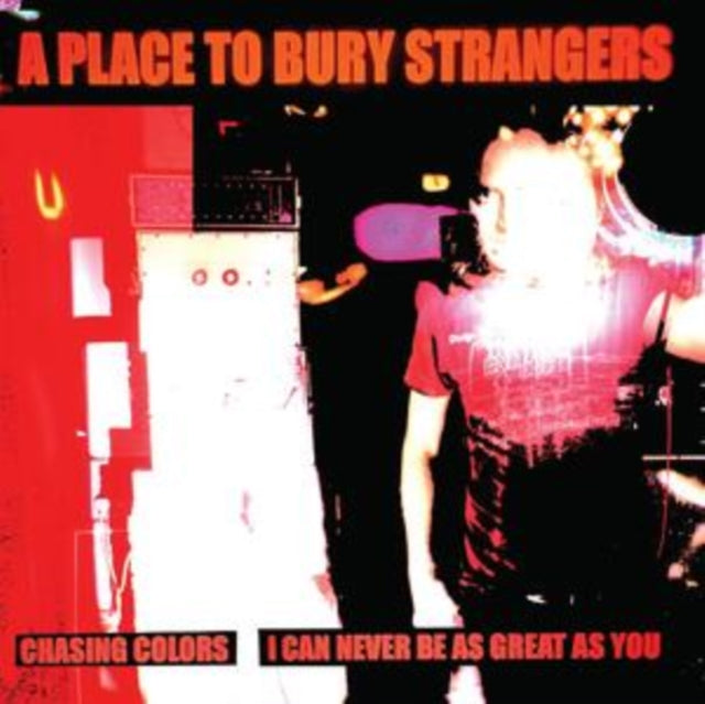 A Place To Bury Strangers - Chasing Colors / I Can Never Be As Great As You (White Vinyl) - (7 Inch Single)