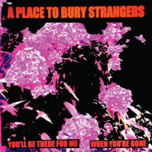 A Place To Bury Strangers - Youll Be There For Me / When Youre Gone (White Vinyl) - (7 Inch Single)