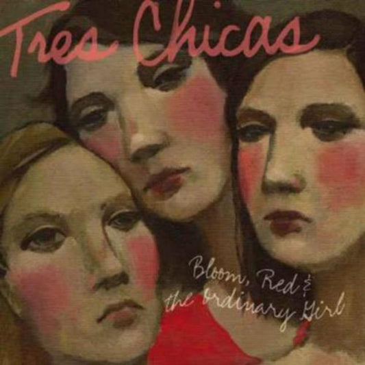 Tres Chicas - Bloom. Red & The Ordinary Girl (CD)