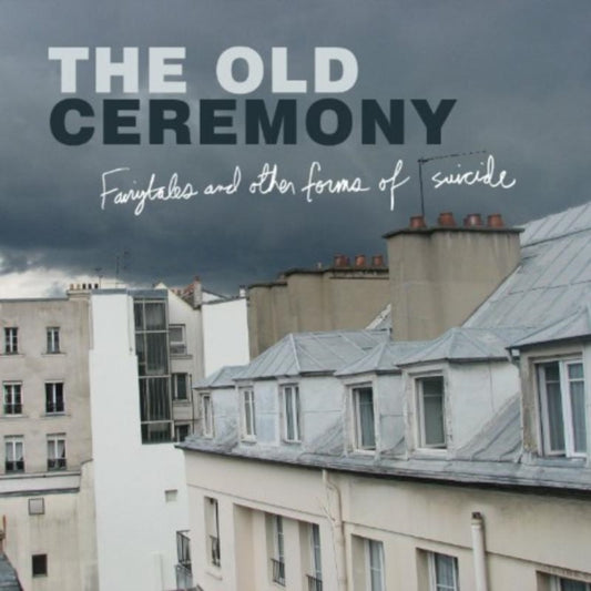 Old Ceremony - Fairytales And Other Forms Of Suicide (CD)