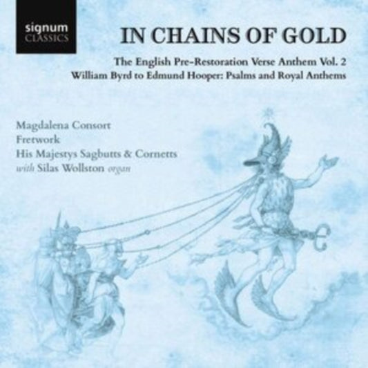 Magdalena Consort / Fretwork / His Majestys Sagbutts & Cornetts / Bill Hunt - In Chains Of Gold. The English Pre-Restoration Verse Anthem. Volume 2: William Byrd To Edmund Hooper. Psalms And Royal Anthems (CD)