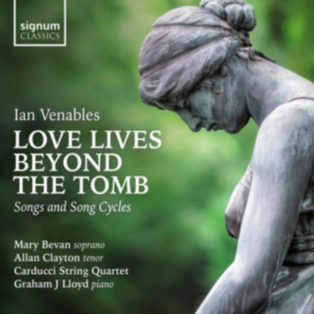 Mary Bevan / Allan Clayton / Carducci String Quartet / Graham J / Lloyd - Ian Venables: Love Lives Beyond The Tomb - Songs And Song Cycles (CD)