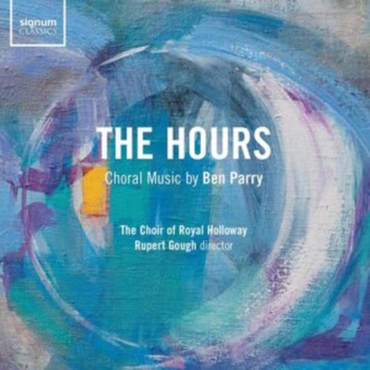 Royal Holloway University Choir / Rupert Gough - The Hours: Choral Music By Ben Parry (CD)
