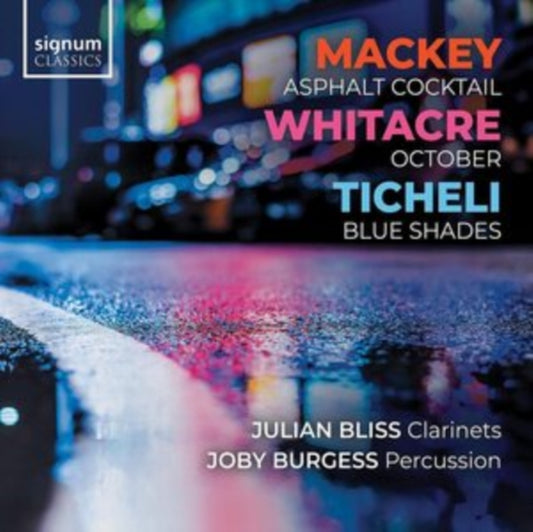 Julian Bliss / Joby Burgess - Mackey: Asphalt Cocktail - Whitacre: October - Ticheli: Blue Shades (CD)