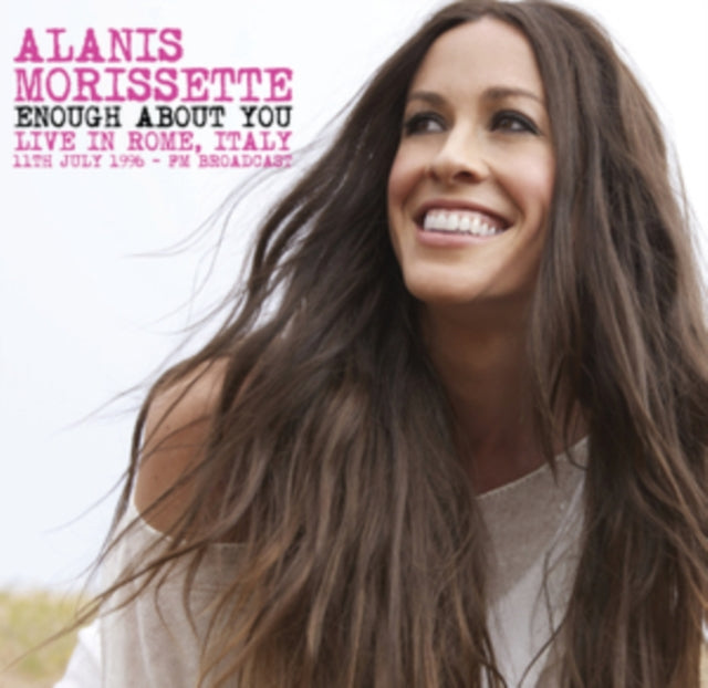 Alanis Morissette - Enough About You - Live In Rome. Italy. 11Th July 1996 - Fm Broadcast (Vinyl)