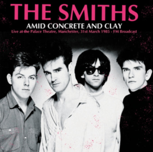 Smiths - Amid Concrete And Clay: Live At The Palace Theatre. Manchester. 31st March 1985 - Fm Broadcast (Vinyl)