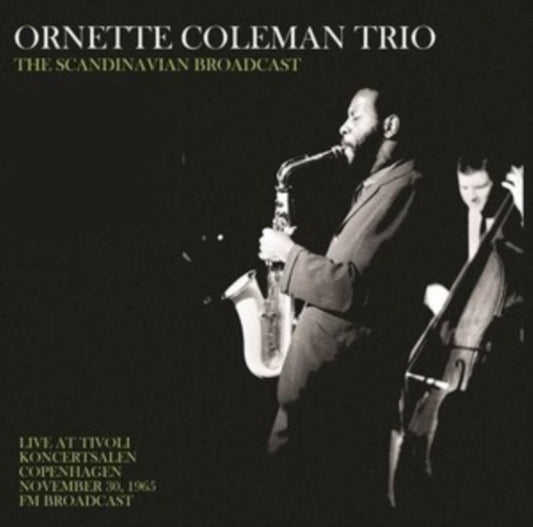 Ornette Coleman Trio - Scandinavian Broadcast: Live At Tivoli Koncertsalen Copenhagen November 30. 1965 - FM Broadcast (Vinyl)