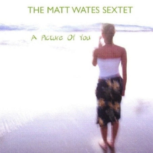 Matt Wates Sextet - A Picture Of You (CD)