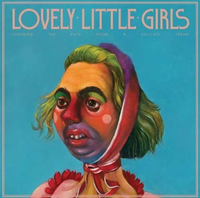 Lovely Little Girls - Cleaning The Filth From A Delicate Frame (Vinyl)