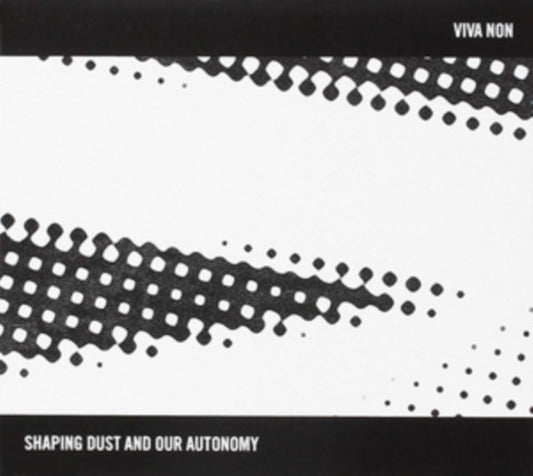 Viva Non - Shaping Dust And Our Autonomy (CD)