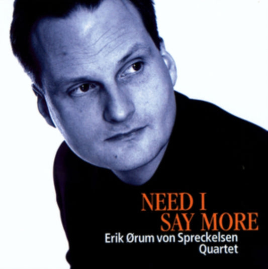 Erik Orum Von Spreckelsen Quartet - Need I Say More (CD)