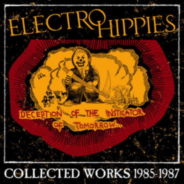 Electro Hippies - Deception Of The Instigator Of Tomorrow: Collected Works 1985-1987 (CD)