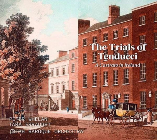 Peter Whelan / Tara Erraught / Irish Baroque Orchestra - Tara Erraught: The Trials Of Tenducci - A Castrato In Ireland (CD)
