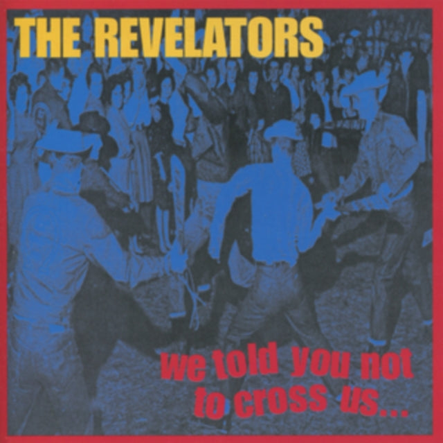 Revelators - We Told You Not To Cross Us (Vinyl)