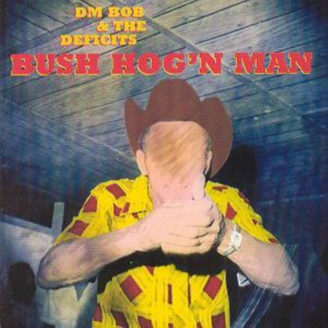 Dm Bob & The Deficits! - Bush Hog'n Man (CD)