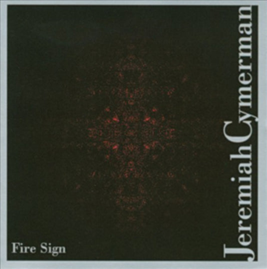 Jeremiah Cymerman - Fire Sign (CD)