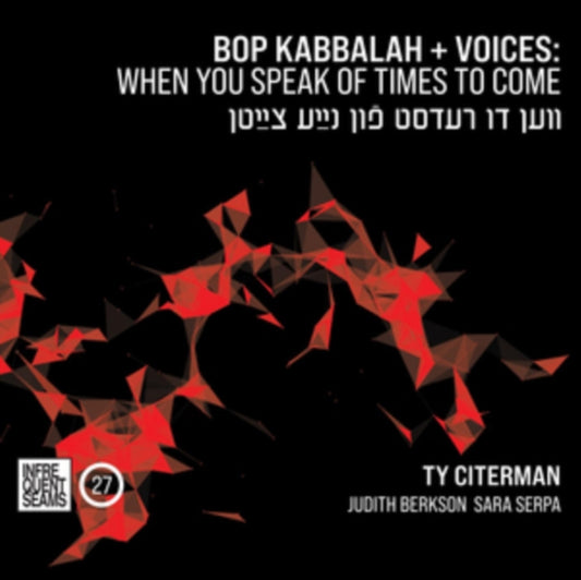 Ty Citerman - Bop Kabbalah+Voices: When You Speak Of Times To Come (Ven Du Redst Fun Naye Tsaytn) (CD)