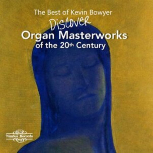 Kevin Bowyer - The Best Of Kevin Bowyer: Discover Organ Masterworks Of The 20th Century (CD)