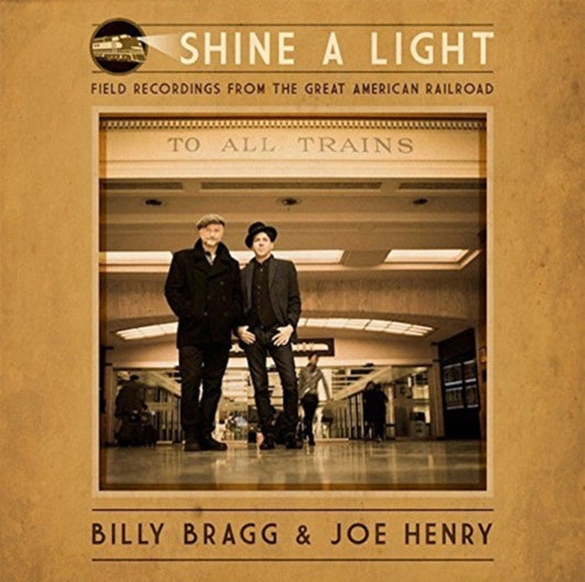 Billy Bragg / Joe Henry - Shine A Light: Field Recordings From The Great American Railroad (CD)