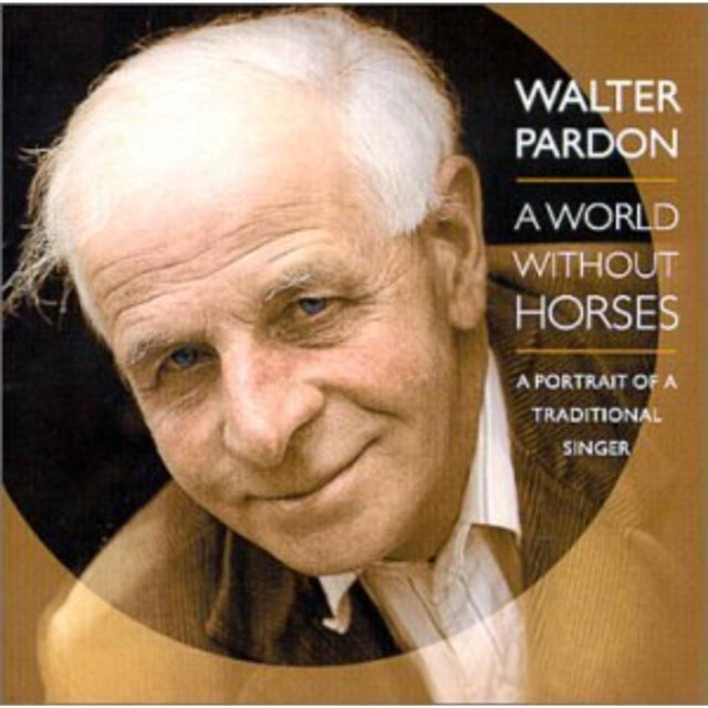 Walter Pardon - A World Without Horses (CD)