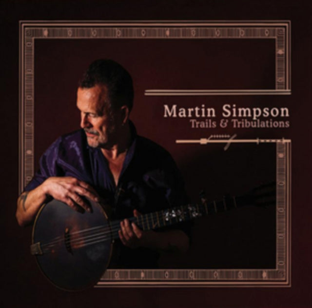 Martin Simpson - Trails & Tribulations (Deluxe Edition) (CD)