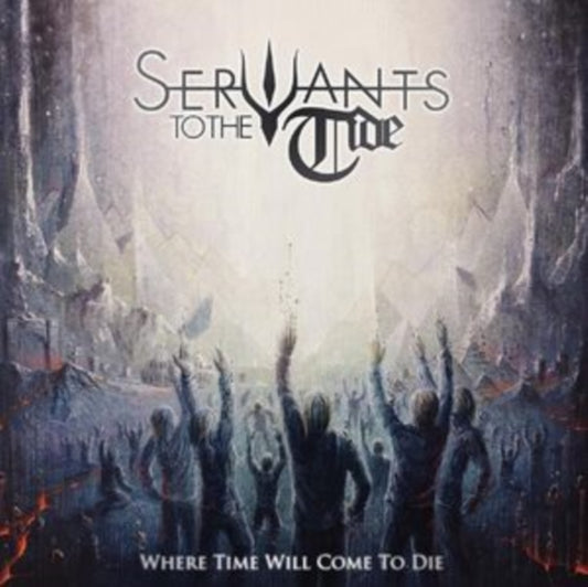 Servants To The Tide - Where Time Will Come To Die (Vinyl)
