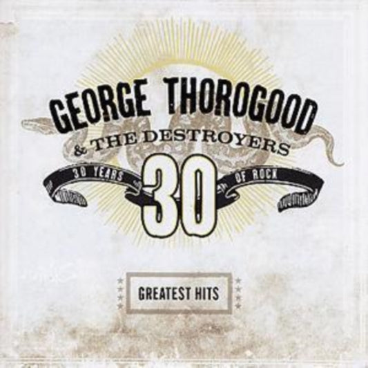 George Thorogood & The Destroyers - Greatest Hits: 30 Years Of Rock (CD)