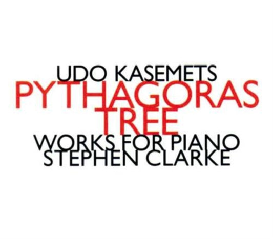 Stephen Clarke - Udo Kasemets: Pythagoras Tree (CD)