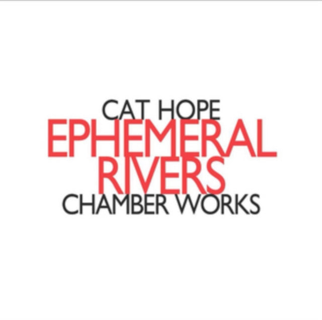 Cat Hope - Ephemeral Rivers: Chamber Works (CD)