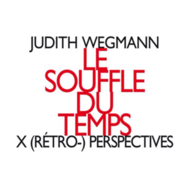 Judith Wegmann - Le Souffle Du Temps / X (Retro-) Perspectives (CD)