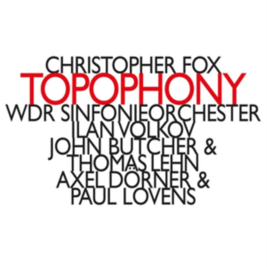 Wdr Sinfonieorchester / Ilan Volkov / John Butcher / Thomas Lehn / Alex Dorner / Paul Lovens - Christopher Fox: Topophony (CD)