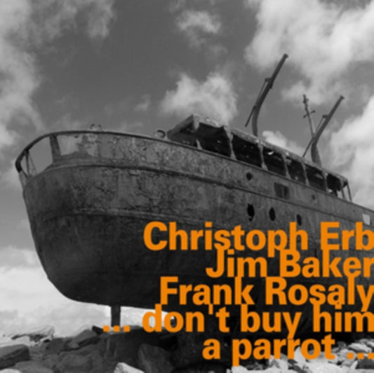 Christoph Erb / Jim Baker / Frank Rosaly - ...Don't Buy Him A Parrot... (CD)