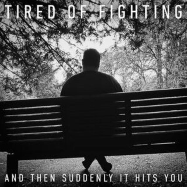 Tired Of Fighting - And Then Suddenly It Hits You (CD)