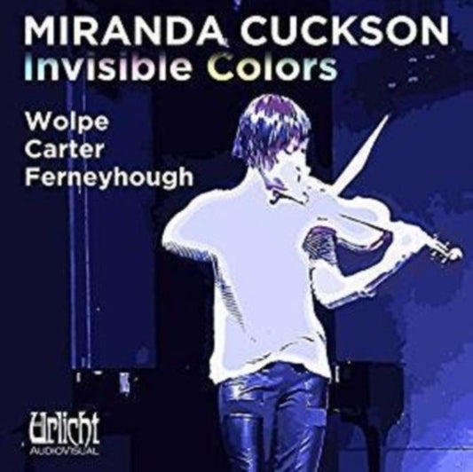 Miranda Cuckson (Violin) - Invisible Colors (Unsichtbare Farben): Ferneyhough. Carter. Wolpe (CD)