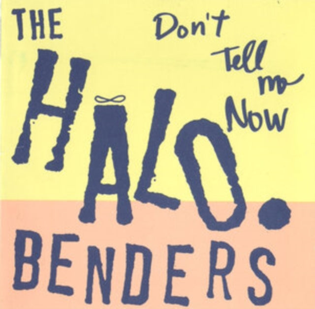 Halo Benders - Dont Tell Me Now (Vinyl)