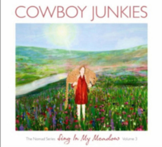 Cowboy Junkies - Sing In My Meadow: The Nomad Series Vol. 3 (CD)