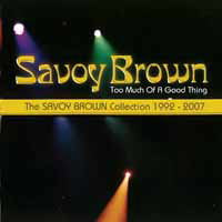 Savoy Brown - Too Much Of A Good Thing: Savoy Brown Collection 1992-2007 (CD)