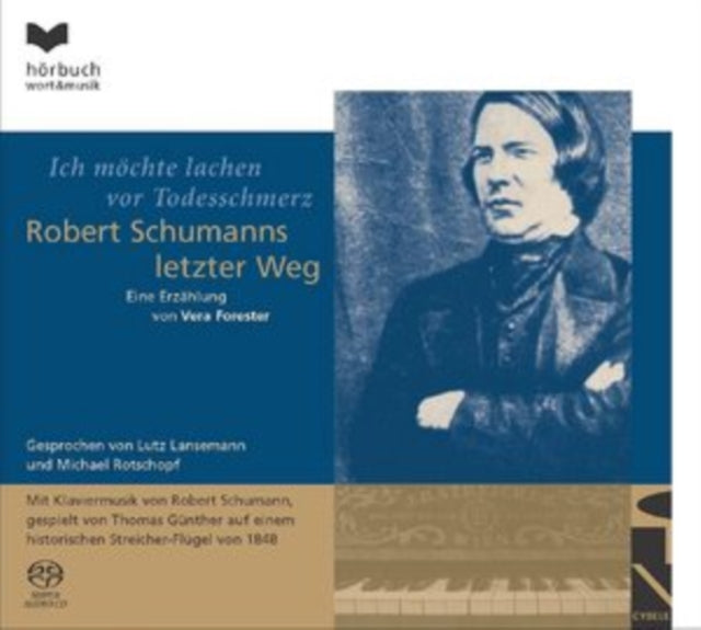 Lutz Lansemann  Michael Rotschopf  Thomas Gunther - Vera Forester Ich Mochte Lachen Vor Todesschmerz  Robert Schumanns Letzter Weg (SACD)