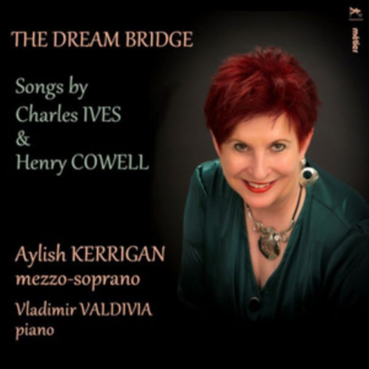Aylish Kerrigan - The Dream Bridge: Songs By Charles Ives & Henry Cowell (CD)