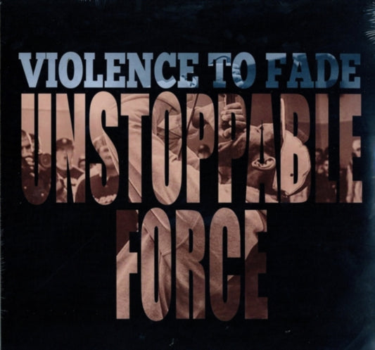 Violence To Fade - Unstoppable Force (Vinyl)