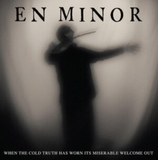 En Minor - When The Cold Truth Has Worn Its Miserable Welcome Out (CD)